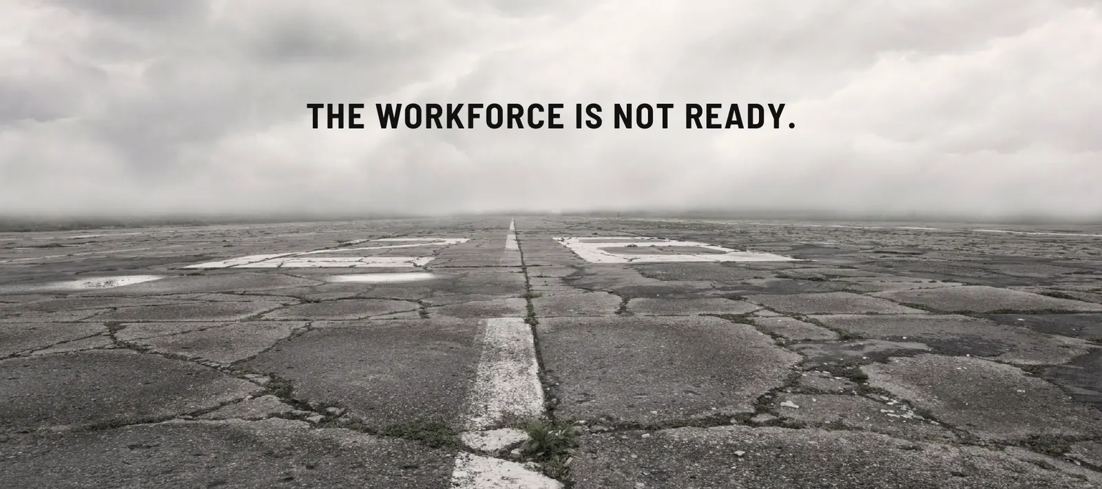 The workforce is not ready. An empty runway disappearing into fog