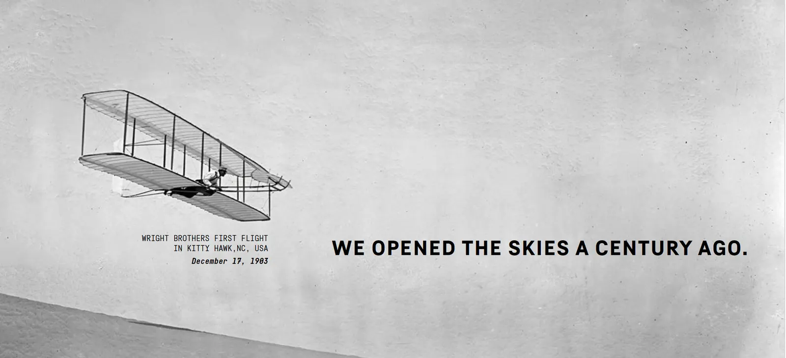 We opened the skies a century ago. Wright Brothers first flight in Kitty Hawk, North Carolina, December 17, 1903